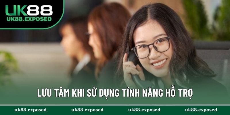 Lưu tâm khi sử dụng tính năng hỗ trợ
