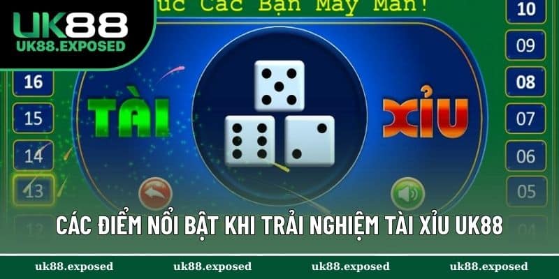Các điểm nhấn nổi bật khi trải nghiệm Tài Xỉu UK88