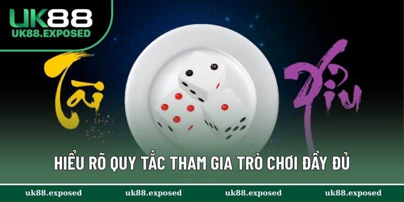 Hiểu rõ quy tắc tham gia trò chơi đầy đủ